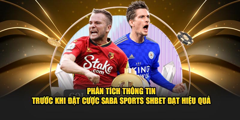 Phân tích thông tin trước khi đặt cược Saba Sports SHBET đạt hiệu quả